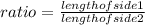 ratio = \frac{length of side 1}{length of side 2}