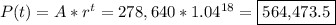 P(t) = A * r^{t} =278,640 * 1.04^{18}=\framebox{564,473.5}