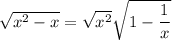 \sqrt{x^2-x}=\sqrt{x^2}\sqrt{1-\dfrac1x}