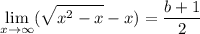 \displaystyle\lim_{x\to\infty}(\sqrt{x^2-x}-x)=\frac{b+1}2