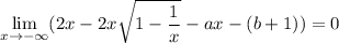 \displaystyle\lim_{x\to-\infty}(2x-2x\sqrt{1-\frac1x}-ax-(b+1))=0