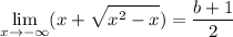 \displaystyle\lim_{x\to-\infty}(x+\sqrt{x^2-x})=\frac{b+1}2