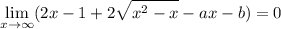 \displaystyle\lim_{x\to\infty}(2x-1+2\sqrt{x^2-x}-ax-b)=0