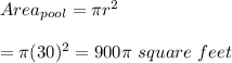 Area_{pool}=\pi r^2 \\  \\ =\pi(30)^2=900\pi\ square\ feet