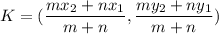 K=(\dfrac{mx_2+nx_1}{m+n},\dfrac{my_2+ny_1}{m+n})