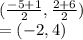 (\frac{-5+1}{2} ,\frac{2+6}{2} )\\=(-2,4)