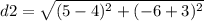d2=\sqrt{(5-4)^{2}+(-6+3)^{2}}