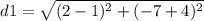 d1=\sqrt{(2-1)^{2}+(-7+4)^{2}}