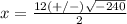 x=\frac{12(+/-)\sqrt{-240}} {2}