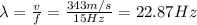 \lambda= \frac{v}{f}= \frac{343 m/s}{15 Hz}=22.87 Hz