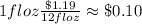 1floz\frac{\$1.19}{12floz} \approx \$0.10