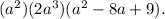 (a^2)(2a^3)(a^2-8a + 9).