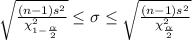 \sqrt{ \frac{(n-1)s^2}{\chi^2_{1- \frac{\alpha}{2} } }} \leq\sigma\leq\sqrt{ \frac{(n-1)s^2}{\chi^2_{\frac{\alpha}{2} } }}