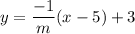 y = \displaystyle\frac{-1}{m}(x-5) + 3