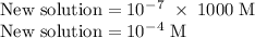 \rm New\;solution=10^-^7\;\times\;1000\;M\\&#10; New\;solution=10^-^4\;M