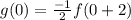 g(0)=\frac{-1}{2}f(0+2)