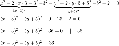 \underbrace{x^2-2\cdot x\cdot3+3^2}_{(x-3)^2}-3^2+\underbrace{y^2+2\cdot y\cdot5+5^2}_{(y+5)^2}-5^2-2=0\\\\(x-3)^2+(y+5)^2-9-25-2=0\\\\(x-3)^2+(y+5)^2-36=0\ \ \ \ |+36\\\\(x-3)^2+(y+5)^2=36