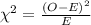 \chi^{2}  = \frac{(O - E)^{2}}{E}
