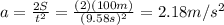 a= \frac{2S}{t^2}= \frac{(2)(100 m)}{(9.58 s)^2}=2.18 m/s^2