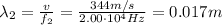 \lambda_2 =  \frac{v}{f_2}= \frac{344 m/s}{2.00 \cdot 10^4 Hz}=0.017 m
