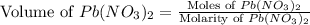 \text{Volume of }Pb(NO_3)_2=\frac{\text{Moles of }Pb(NO_3)_2}{\text{Molarity of }Pb(NO_3)_2}