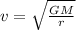 v= \sqrt{ \frac{GM}{r} }