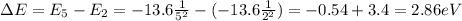 \Delta E= E_5 - E_2 = -13.6  \frac{1}{5^2}-(-13.6  \frac{1}{2^2})=  -0.54+3.4=2.86 eV