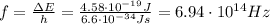 f= \frac{\Delta E}{h}= \frac{4.58 \cdot 10^{-19} J}{6.6 \cdot 10^{-34} Js}=6.94 \cdot 10^{14} Hz