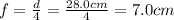 f= \frac{d}{4}= \frac{28.0 cm}{4}=7.0 cm