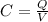 C= \frac{Q}{V}