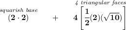 \bf \stackrel{\textit{squarish base}}{(2\cdot 2)}~~~~+~~~~\stackrel{\textit{4 triangular faces}}{4\left[ \cfrac{1}{2}(2)(\sqrt{10}) \right]}