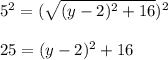 5^2=(\sqrt{(y-2)^2+16})^2\\\\25=(y-2)^2+16