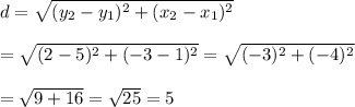 d=\sqrt{(y_2-y_1)^2+(x_2-x_1)^2}\\\\=\sqrt{(2-5)^2+(-3-1)^2}=\sqrt{(-3)^2+(-4)^2}\\\\=\sqrt{9+16}=\sqrt{25}=5
