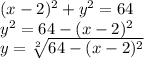 (x-2)^2+y^2=64\\y^2=64-(x-2)^2\\y=\sqrt[2]{64-(x-2)^2}