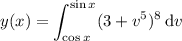 y(x)=\displaystyle\int_{\cos x}^{\sin x}(3+v^5)^8\,\mathrm dv