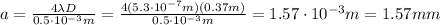 a= \frac{4 \lambda D}{0.5 \cdot 10^{-3} m}= \frac{4 (5.3 \cdot 10^{-7} m)(0.37 m)}{0.5 \cdot 10^{-3} m}=  1.57 \cdot 10^{-3} m=1.57 mm