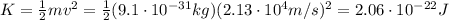 K= \frac{1}{2}mv^2= \frac{1}{2}(9.1 \cdot 10^{-31} kg)(2.13 \cdot 10^4 m/s)^2=2.06 \cdot 10^{-22} J