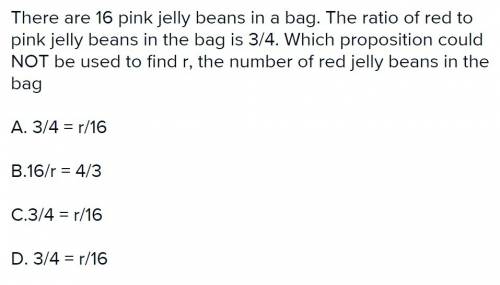 There are 16 pink jelly beans in a bag. the ratio of red to pink jelly beans in the bag is 3/4. whic