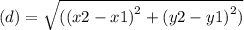(d) =  \sqrt{( {(x2 - x1)}^{2} +  {(y2 - y1)}^{2}  )}