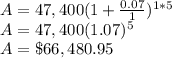 A=47,400(1+\frac{0.07}{1})^{1*5}\\A=47,400(1.07)^{5}\\A=\$66,480.95
