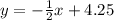 y =  -\frac{1}{2} x+4.25