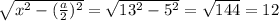 \sqrt{x^2 - ( \frac{a}{2} )^2} =  \sqrt{13^2 - 5^2} =   \sqrt{144} = 12