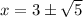 x= 3\pm \sqrt{5} }