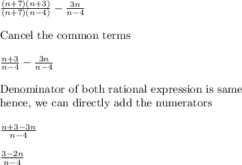 \frac{(n+7)(n+3)}{(n+7)(n-4)}-\frac{3n}{n-4}\\\\\text{Cancel the common terms}\\\\\frac{n+3}{n-4}-\frac{3n}{n-4}\\\\\text{Denominator of both rational expression is same}\\\text{hence, we can directly add the numerators}\\\\\frac{n+3-3n}{n-4}\\\\\frac{3-2n}{n-4}