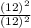 \frac{(12)^2}{(12)^2}