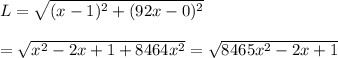 L=\sqrt{(x-1)^2+(92x-0)^2} \\  \\ =\sqrt{x^2-2x+1+8464x^2}=\sqrt{8465x^2-2x+1}