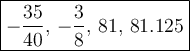 \large\boxed{-\frac{35}{40},\,-\frac{3}{8},\,81,\,81.125}