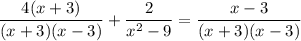 \dfrac{4(x+3)}{(x+3)(x-3)}+\dfrac2{x^2-9}=\dfrac{x-3}{(x+3)(x-3)}