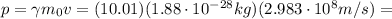 p= \gamma m_0 v=(10.01)(1.88 \cdot 10^{-28} kg)(2.983 \cdot 10^8 m/s)=