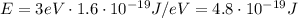 E=3 eV \cdot 1.6 \cdot 10^{-19} J/eV=4.8 \cdot 10^{-19} J
